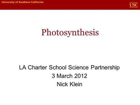 Photosynthesis LA Charter School Science Partnership 3 March 2012 Nick Klein.