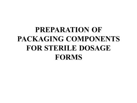 PREPARATION OF PACKAGING COMPONENTS FOR STERILE DOSAGE FORMS.