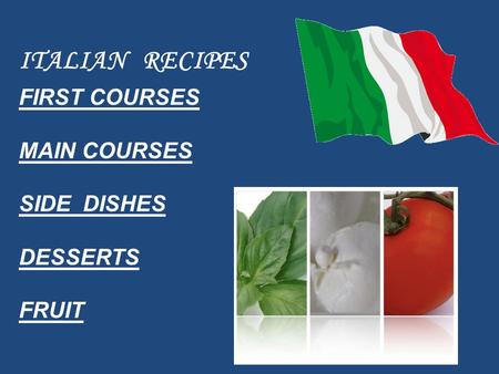 FIRST COURSES MAIN COURSES SIDE DISHES DESSERTS FRUIT ITALIAN RECIPES.