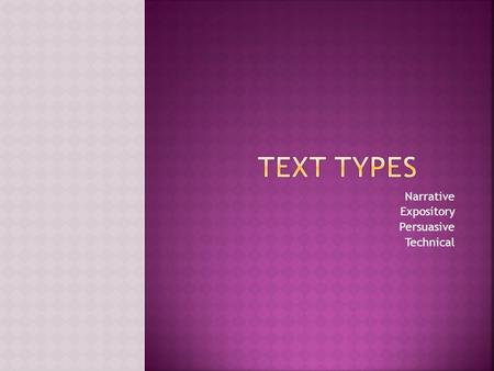 Narrative Expository Persuasive Technical.  Expository Text  Function:  Informs  Explains  Describes.