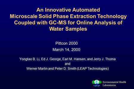 Environmental Health Laboratories Yongtao B. Li, Ed J. George, Earl M. Hansen, and Jerry J. Thoma and Werner Martin and Peter D. Smith (LEAP Technologies)