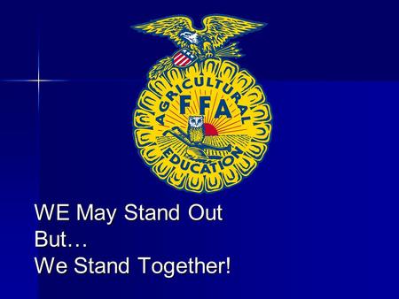 WE May Stand Out But… We Stand Together!. OPENING CEREMONIES Minutes of the Previous Meeting Treasurer’s Report To practice brotherhood, honor agricultural.