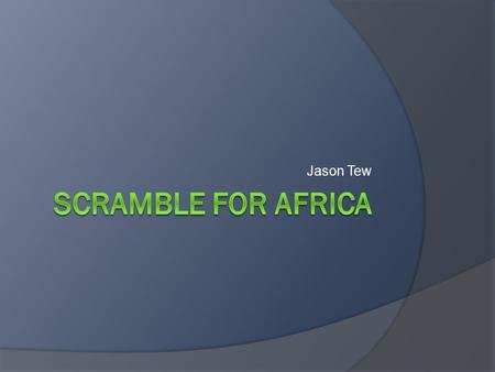 Jason Tew. The Beginnings of the Scramble For Africa  Imperialism in Africa began in the late 19 th century with many contributing factors. separation.