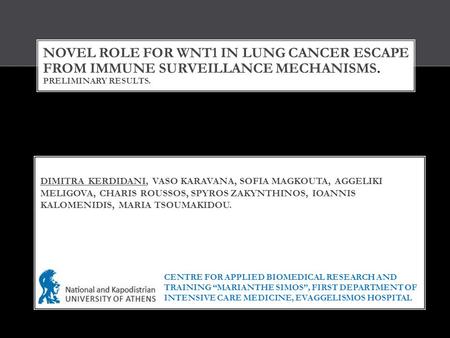 NOVEL ROLE FOR WNT1 IN LUNG CANCER ESCAPE FROM IMMUNE SURVEILLANCE MECHANISMS. PRELIMINARY RESULTS. DIMITRA KERDIDANI, VASO KARAVANA, SOFIA MAGKOUTA, AGGELIKI.