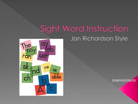 Joanna Kasda.  Author Jan Richardson Educational Consultant Taught every grade K- 12 Reading specialist, Reading Recovery teacher leader, and staff developer.