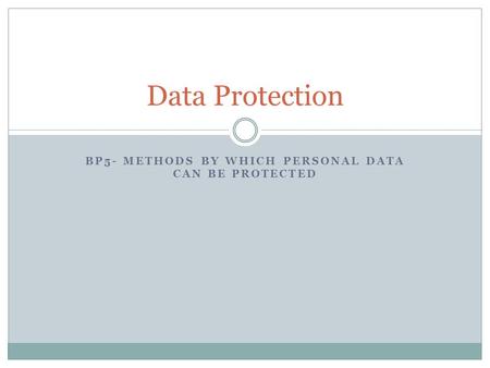 BP5- METHODS BY WHICH PERSONAL DATA CAN BE PROTECTED Data Protection.