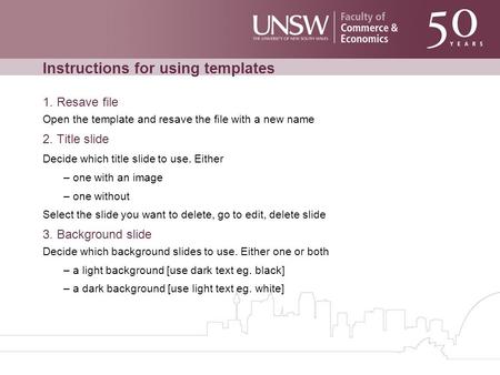 Instructions for using templates 1. Resave file Open the template and resave the file with a new name 2. Title slide Decide which title slide to use. Either.