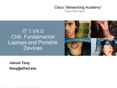 © 2007 Cisco Systems, Inc. All rights reserved.Cisco PublicNew CCNA 307 1 Jianxin Tang IT 1 V4.0 Ch6. Fundamental Laptops and Portable.
