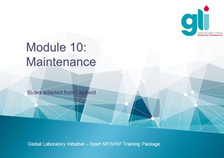 Module 10: Maintenance Slides adapted from Cepheid