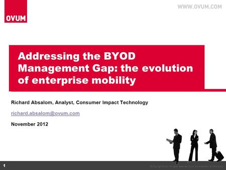 © Copyright Ovum. All rights reserved. Ovum is a subsidiary of Informa plc. 1 Addressing the BYOD Management Gap: the evolution of enterprise mobility.