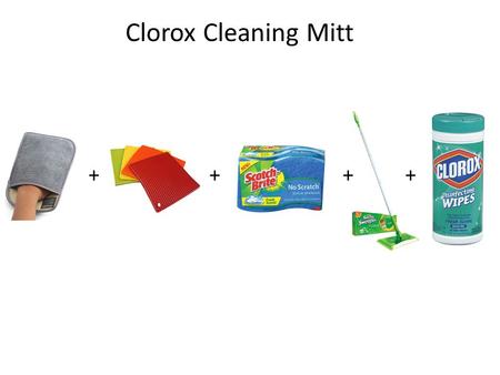 Clorox Cleaning Mitt ++++. The structure of the mitt is similar to a microfiber dusting mitt. The mitt has two different surfaces: - The primary surface.