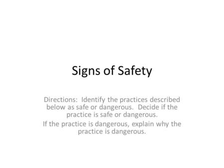 If the practice is dangerous, explain why the practice is dangerous.