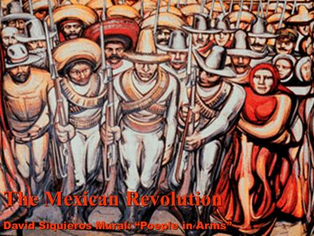 The Mexican Revolution David Siquieros Mural: “Poeple in Arms”