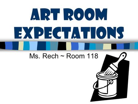 ART ROOM Expectations Ms. Rech ~ Room 118. B e Creative Use Your Imagination Try Your Best & Have Fun GOAL: to be a better, more confident artist everyday.