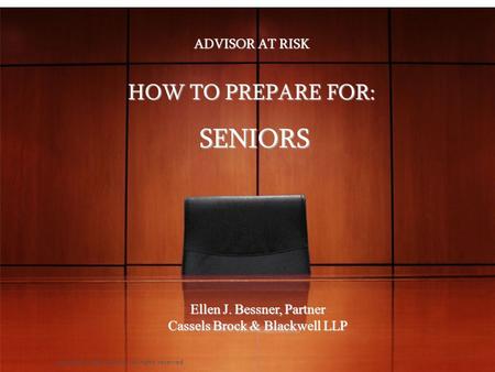 Copyright © Ellen Bessner, all rights reserved ADVISOR AT RISK HOW TO PREPARE FOR: SENIORS SENIORS Copyright © Ellen Bessner, all rights reserved Ellen.