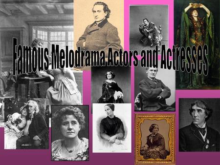 Sir Henry Irving Born in Somerset, 1838 19 th Century actor He began his acting career in 1856, appearing with various provincial Stock companies. During.