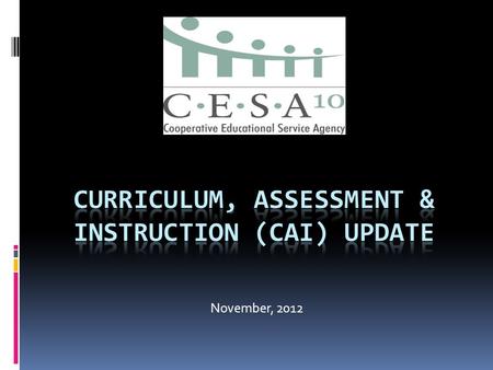 November, 2012. Standards & Instruction  New DPI team will create, vet and disseminate high quality professional learning resources to help implement.