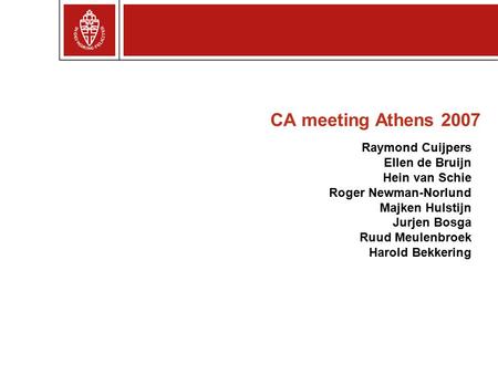 CA meeting Athens 2007 Raymond Cuijpers Ellen de Bruijn Hein van Schie Roger Newman-Norlund Majken Hulstijn Jurjen Bosga Ruud Meulenbroek Harold Bekkering.