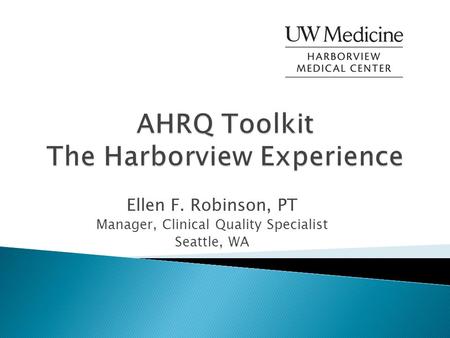 Ellen F. Robinson, PT Manager, Clinical Quality Specialist Seattle, WA.