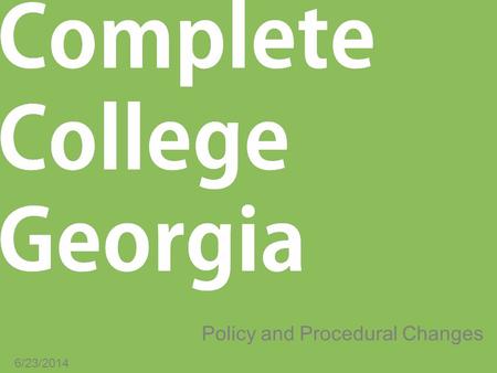 Policy and Procedural Changes 6/23/2014. Context and Overview In 2012, a Policy Review Task Force was formed and tasked with reviewing system-level policies.