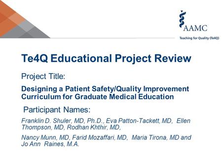 Te4Q Educational Project Review Project Title: Designing a Patient Safety/Quality Improvement Curriculum for Graduate Medical Education Participant Names: