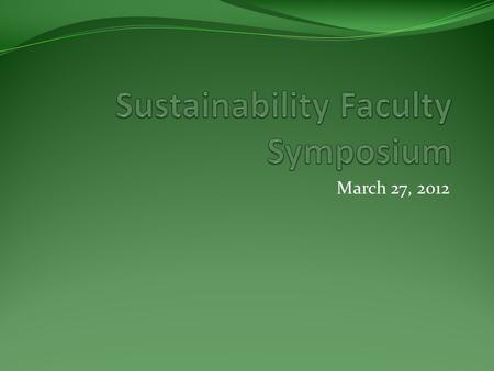 March 27, 2012. History of Sustainability at UAlbany Launched in 2006, Task Force created Office of Environmental Sustainability and Energy Management.