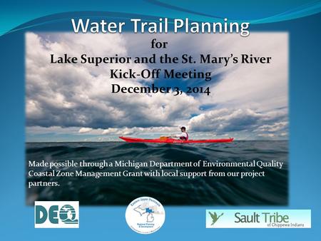 Made possible through a Michigan Department of Environmental Quality Coastal Zone Management Grant with local support from our project partners. for Lake.