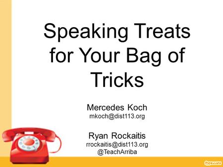 Speaking Treats for Your Bag of Tricks Mercedes Koch Ryan Deerfield High School Deerfield,