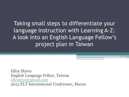 Taking small steps to differentiate your language instruction with Learning A-Z: A look into an English Language Fellow’s project plan in Taiwan Ellen.