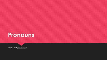 Pronouns What is a pronoun?pronounWhat is a pronoun?pronoun.