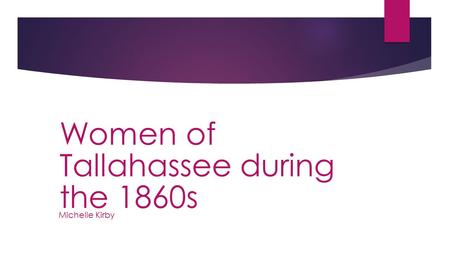 Michelle Kirby Women of Tallahassee during the 1860s.