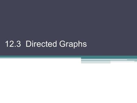 12.3 Directed Graphs. A finite graph is a set of points, called nodes, connected by a set of lines, called edges. We can represent the graph in an adjacency.