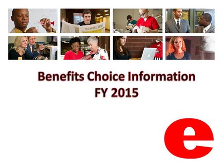 FY 2015 Changes Changes (listed on page 4 of the Benefits Choice book and page 2 of the flyer): – Deductibles and plan year deductible caps – Coinsurance.