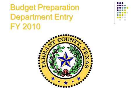 Budget Preparation Department Entry FY 2010. Summary Discuss Budget Process Discuss Process Changes View FY 2010 Budget Manual Complete Departmental Summary.