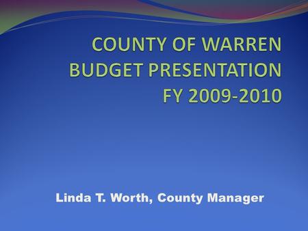 Linda T. Worth, County Manager. ANNUAL BUDGET SUBMISSION In accordance with the Local Government Budget and Fiscal Control Act, I submit to the Board.