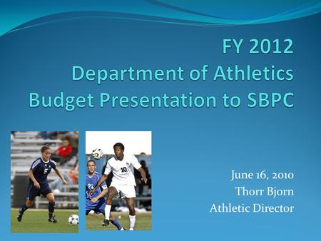 June 16, 2010 Thorr Bjorn Athletic Director. URI Athletics Vision and Mission Statements Vision Statement The University of Rhode Island Department of.