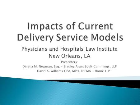 Physicians and Hospitals Law Institute New Orleans, LA Presenters: Dinetia M. Newman, Esq. – Bradley Arant Boult Cummings, LLP David A. Williams CPA, MPH,