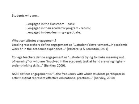 Students who are… …engaged in the classroom – pass; …engaged in their academic program - return; …engaged in deep learning – graduate. What constitutes.