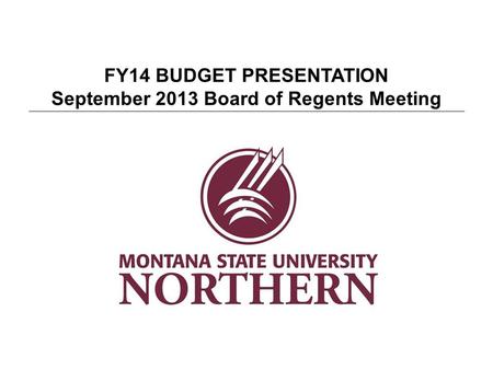 FY14 BUDGET PRESENTATION September 2013 Board of Regents Meeting.