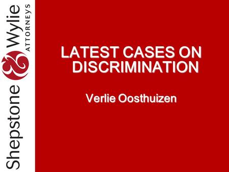 LATEST CASES ON DISCRIMINATION Verlie Oosthuizen.