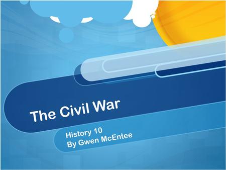 The Civil War History 10 By Gwen McEntee. The Civil War History 10 By Gwen McEntee.