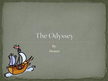 By: Homer EEpic – a lengthy narrative poem, ordinarily concerning a serious subject containing details of heroic deeds and events significant to a.