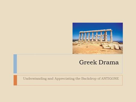 Understanding and Appreciating the Backdrop of ANTIGONE