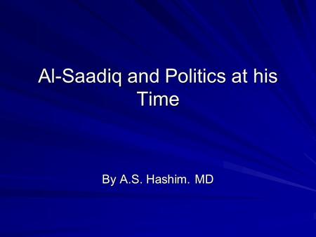 Al-Saadiq and Politics at his Time By A.S. Hashim. MD.