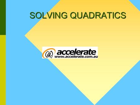 SOLVING QUADRATICS General Form: Where a, b and c are constants.