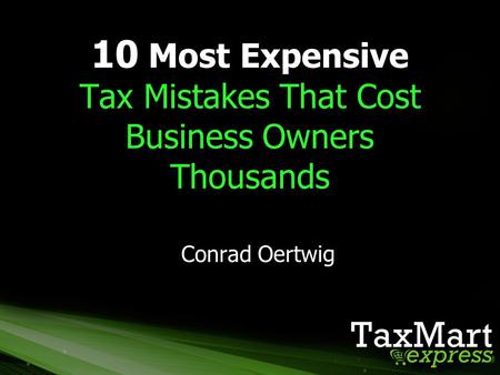 10 Most Expensive Tax Mistakes That Cost Business Owners Thousands Conrad Oertwig.