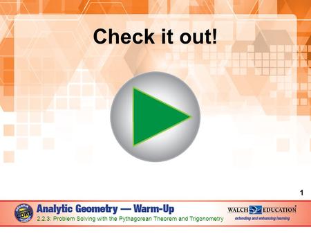 Check it out! 1 2.2.3: Problem Solving with the Pythagorean Theorem and Trigonometry.