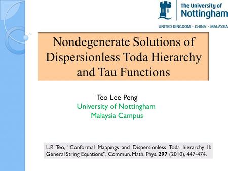 Nondegenerate Solutions of Dispersionless Toda Hierarchy and Tau Functions Teo Lee Peng University of Nottingham Malaysia Campus L.P. Teo, “Conformal Mappings.