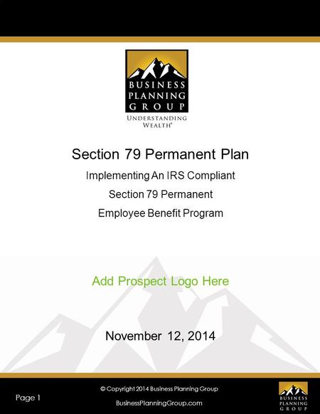 © Copyright 2014 Business Planning Group BusinessPlanningGroup.com Page 1 Section 79 Permanent Plan Implementing An IRS Compliant Section 79 Permanent.