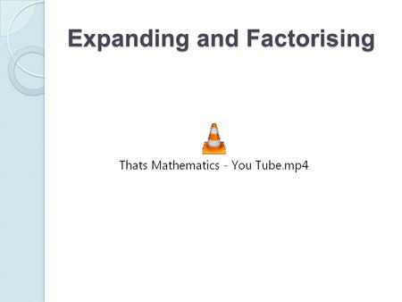 Expanding and Factorising. Expanding Can’tcannot What is ‘expanding’?